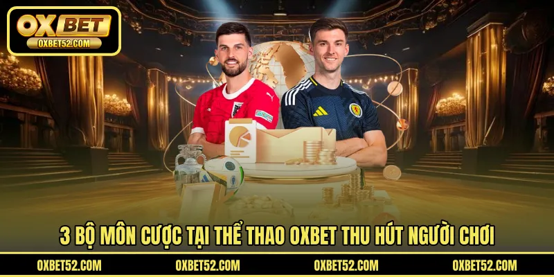 3 bộ môn cược tại thể thao OXBET thu hút người chơi