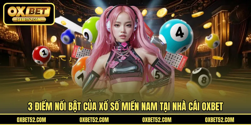 3 điểm nổi bật của xổ số miền Nam tại nhà cái OXBET