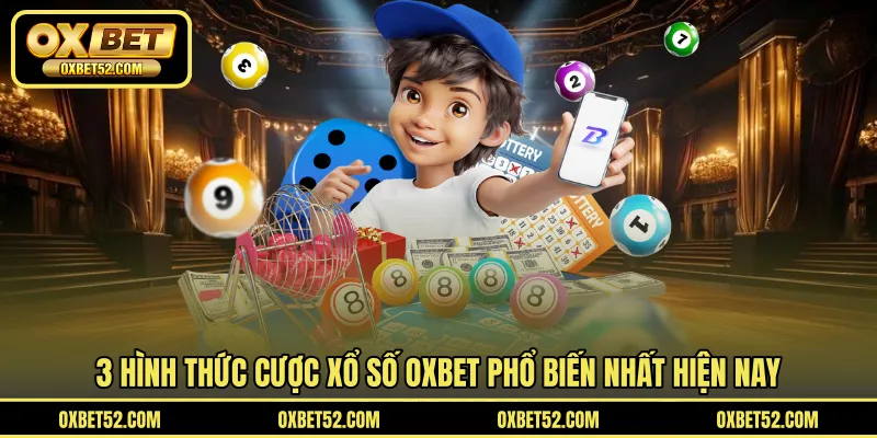 3 hình thức cược xổ số OXBET phổ biến nhất hiện nay