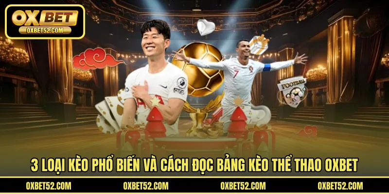 3 loại kèo phổ biến và cách đọc bảng kèo thể thao OXBET