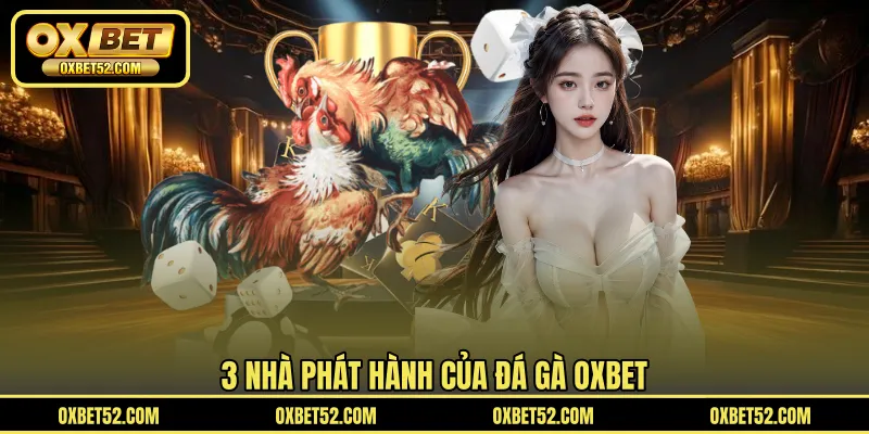 3 nhà phát hành của đá gà OXBET
