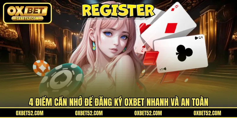 4 điểm cần nhớ để đăng ký OXBET nhanh và an toàn