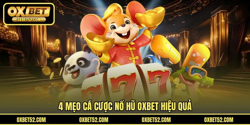 4 mẹo cá cược nổ hũ OXBET hiệu quả