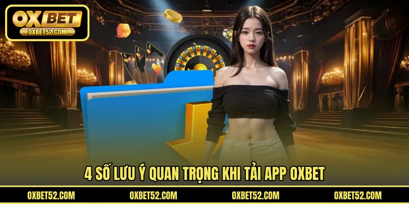 4 số lưu ý quan trọng khi tải app OXBET