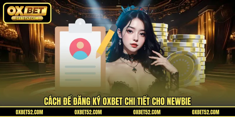 Cách để đăng ký OXBET chi tiết cho newbie