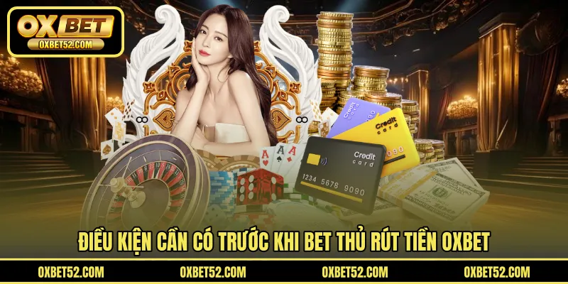 Điều kiện cần có trước khi bet thủ rút tiền OXBET