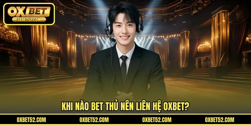 Khi nào bet thủ nên liên hệ OXBET?