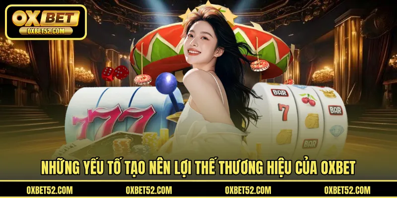 Các yếu tố tạo nên điểm riêng của thương hiệu OXBET