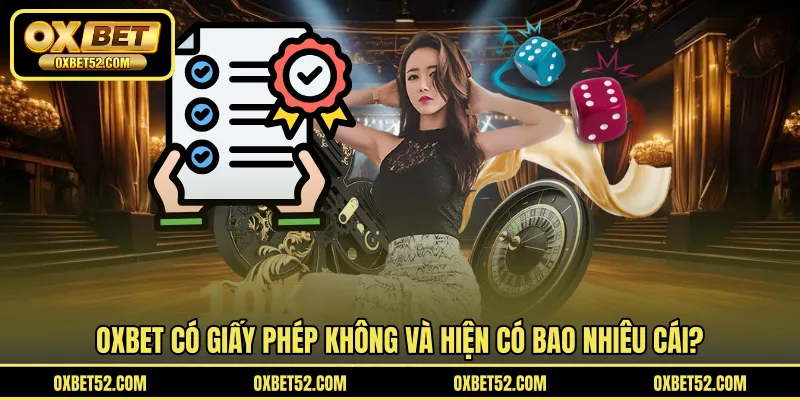 OXBET có giấy phép không và hiện có bao nhiêu cái?