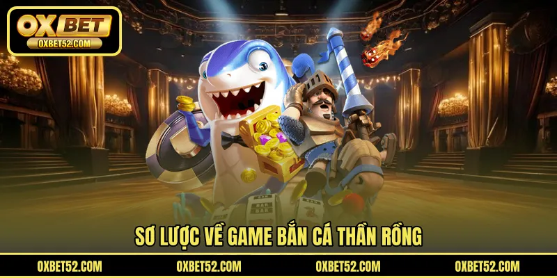 Sơ lược về game bắn cá thần rồng