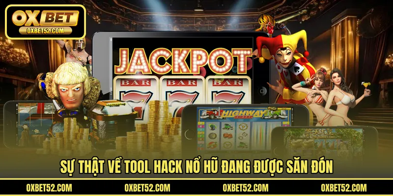 Sự thật về tool hack nổ hũ đang được săn đón