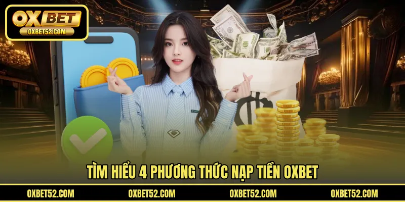 Tìm hiểu 4 phương thức nạp tiền OXBET