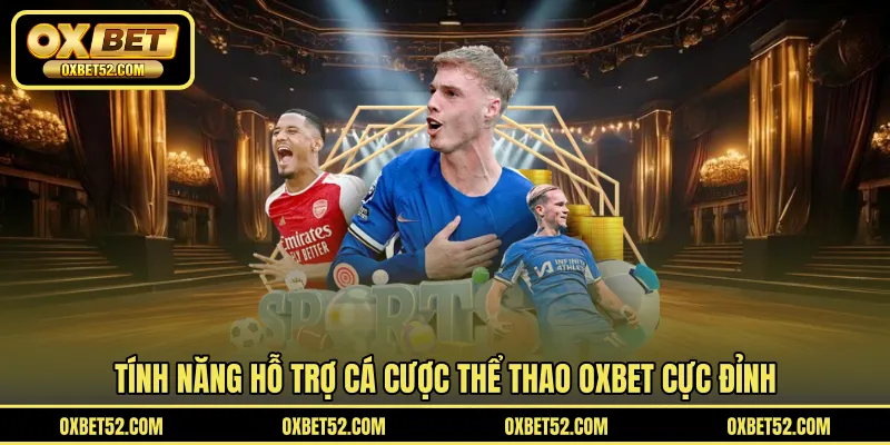 Tính năng hỗ trợ cá cược thể thao OXBET cực đỉnh