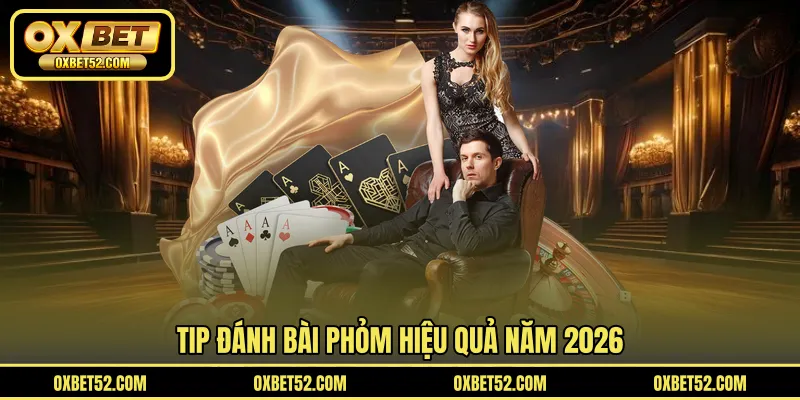 Tip đánh bài Phỏm hiệu quả năm 2026