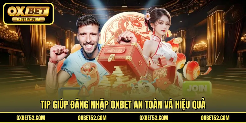 Tip giúp đăng nhập OXBET an toàn và hiệu quả