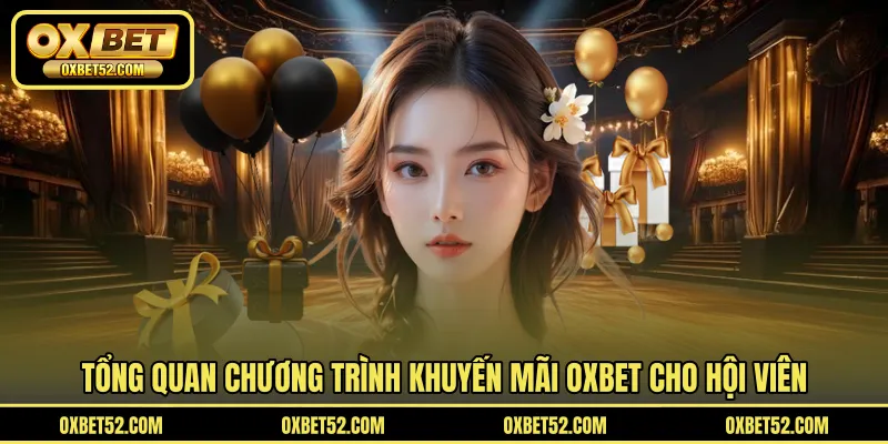 Tổng quan chương trình khuyến mãi OXBET cho hội viên