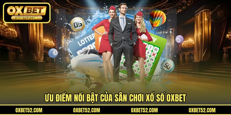 Ưu điểm nổi bật của sân chơi xổ số OXBET