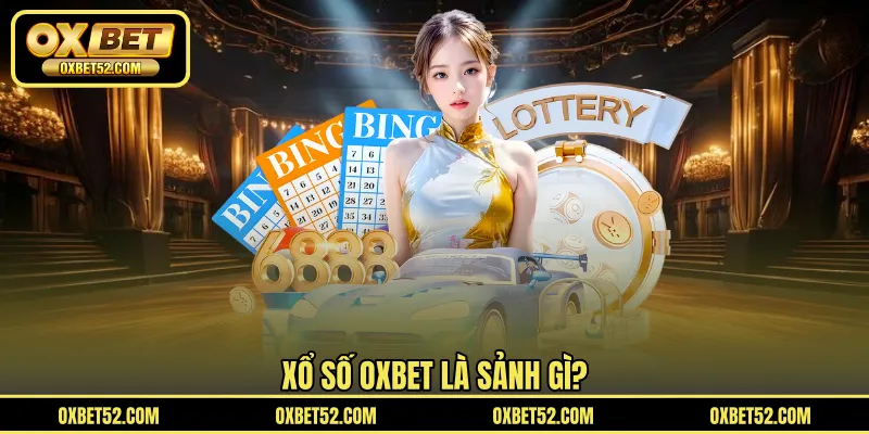 Xổ số OXBET là sảnh gì?
